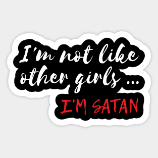 Funny I'm Not Like Other Girls I'm Satan Sticker